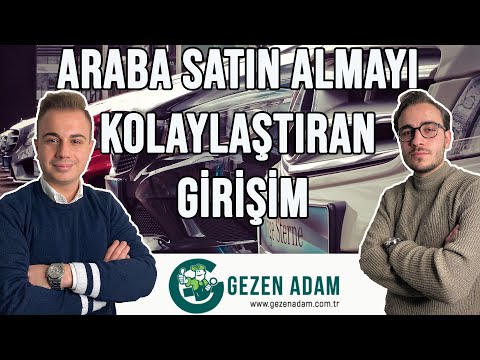 ARABA SATIN ALMAYI KOLAYLAŞTIRAN GİRİŞİM |gezenadam.com.tr