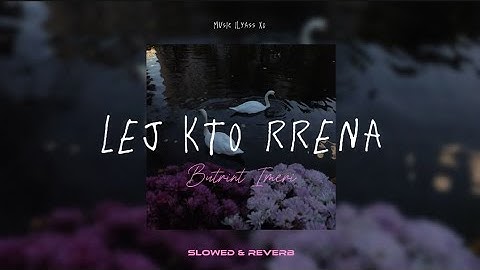 Butrint Imeri - Lej kto rrena 🎶 { Slowed & Reverb }