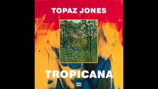 Topaz Jones - Tropicana