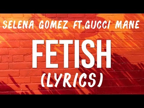 Selena Gomez - Fetish ft. Gucci Mane (Lyrics)