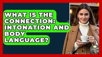 What Is The Connection: Intonation And Body Language? - Lexicon Lounge