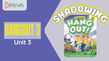 Phát âm chuẩn Shadowing - Hangout 3 - Unit 3 | Greva Language School