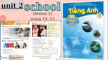 [tiếng anh 6 smart world] UNIT 2 SCHOOL - lesson 1- trang 14 15/emily day hoc onlline