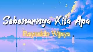 Video thumbnail of "Sebenarnya Kita Apa - Raynaldo Wijaya | Lirik Lagu Indonesia"