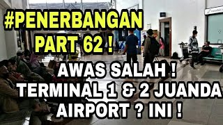 AWAS SALAH !! TERMINAL 1 DAN TERMINAL 2 JUANDA AIRPORT ? INI