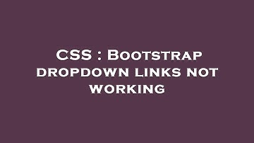 CSS : Bootstrap dropdown links not working
