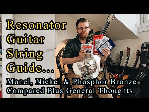 Resonator Guitar String Guide - Monel vs Nickel vs Phosphor Bronze