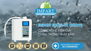 Máy lọc nước ion kiềm IMPART EXCEL-FX(MX-99) | Lý do gia đình Anh Chính - Chị Uyên lựa chọn sản phẩm