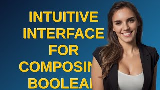 Ux: Intuitive interface for Composing Boolean Logic?