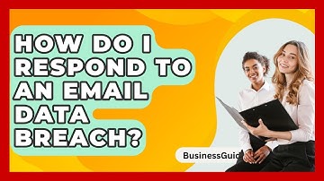 How Do I Respond To An Email Data Breach? - BusinessGuide360.com