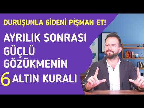 AYRILIK SONRASI GÜÇLÜ GÖZÜKMENİ SAĞLAYACAK 6 ALTIN KURAL! DURUŞUNLA GİDENİ PİŞMAN ET!