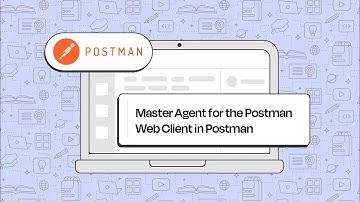 Master Agent for the Postman Web Client in Postman