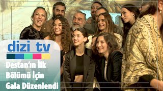 Destan'ın ilk bölümü için gala düzenlendi - Dizi TV 753. Bölüm