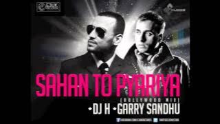 Sahan To Pyariya (Bollywood Mix) - DJ H Feat. Garry Sandhu - FREE DOWNLOAD