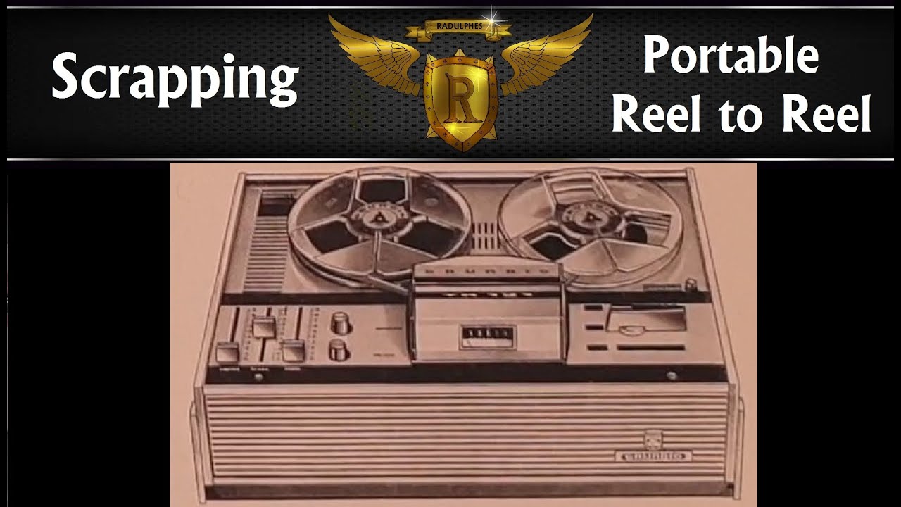 Keeping it Reel to Reel, Scrapping a portable Reel to Reel Tape recorder 
