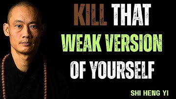 KILL THAT WEAK VERSION OF YOURSELF | Best Motivational & Inspirational Speech Ever | Shi Heng Yi