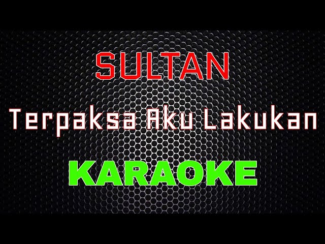 Sultan - Terpaksa Aku Lakukan [Karaoke] | LMusical class=