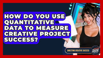 How Do You Use Quantitative Data To Measure Creative Project Success? - Directing Creative Success