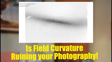 Is Field Curvature Ruining your Photos!