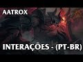 Aatrox Interações - Dublado (PT-BR)
