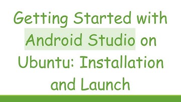 Getting Started with Android Studio on Ubuntu: Installation and Launch