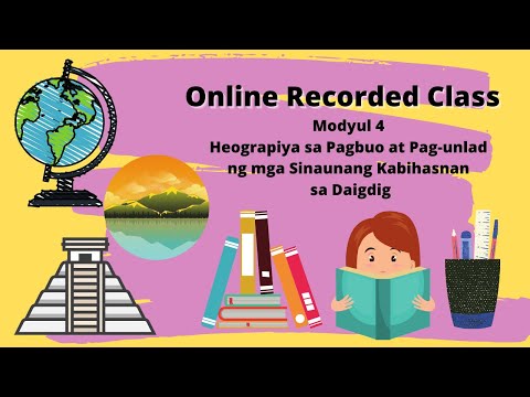 Module 4 - Heograpiya sa Pagbuo at Pag-unlad ng mga Sinaunang Kabihasnan sa Daigdig (RECORDED)