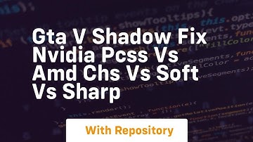 Gta v shadow fix nvidia pcss vs amd chs vs soft vs sharp