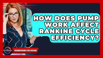 How Does Pump Work Affect Rankine Cycle Efficiency? - Thermodynamics For Everyone