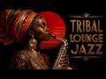 Stylish Tribal Lounge Jazz | Upbeat Ethno Beats & Saxophone for a Cool Atmosphere