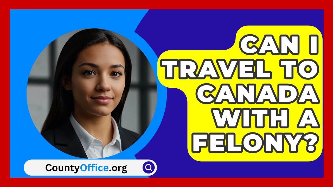 Can I Travel To Canada With A Felony CountyOffice YouTube Can I Travel To Canada With A Felony CountyOffice YouTube