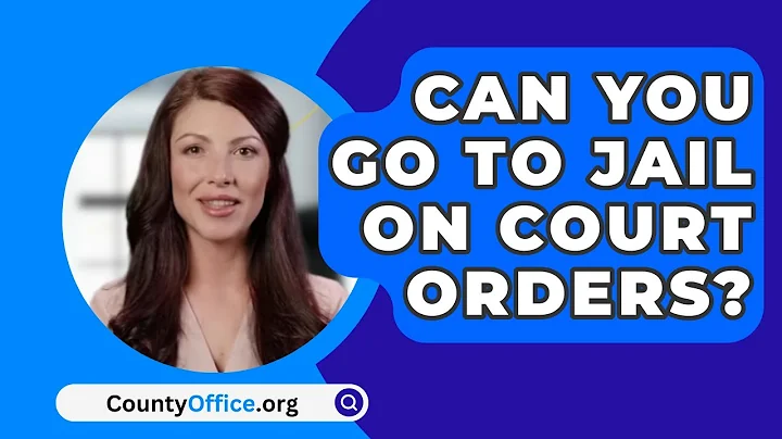 Can You Go To Jail On Court Orders? - CountyOffice.org