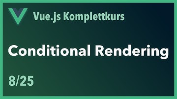 Vue.js Komplett-Kurs: Conditional Rendering (8/25)