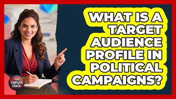 What Is A Target Audience Profile In Political Campaigns? - Your Campaign Coach