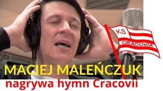Maciej Maleńczuk nagrywa hymn Cracovii