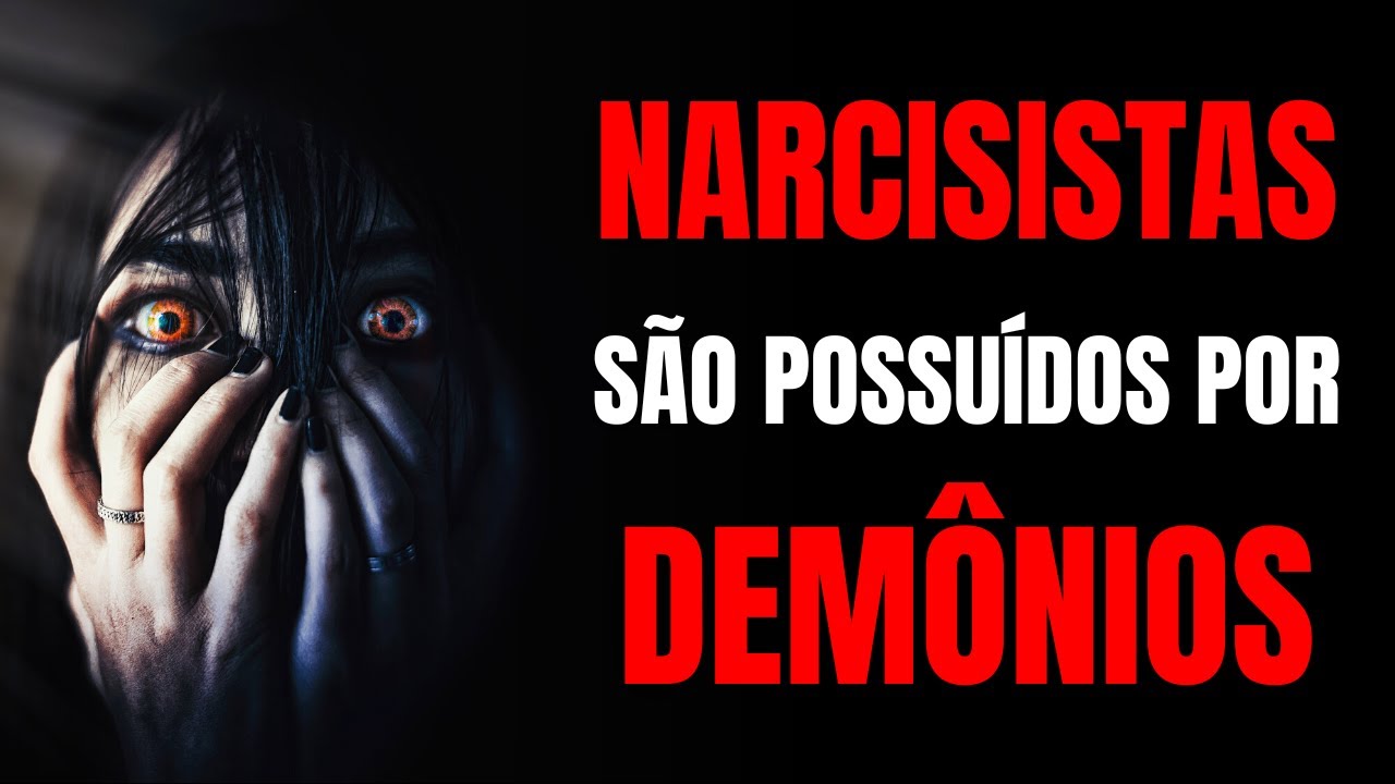 NARCISISTAS SÃO POSSUÍDOS POR DEMÔNIOS E GOSTAM DE SER QUEM SÃO E FAZER O QUE FAZEM