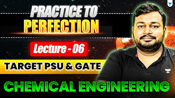 Practice to Perfection | Lecture 6 | Target PSU & GATE | Chemical Engineering | Ankur Bansal