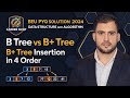 BEU PYQ SOLUTION  DATA STRUCTURE &amp; ALGORITHM B TREE vs B+ TREE  Insertion in 4 Order #education  