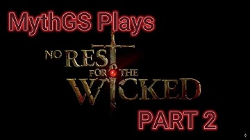 MythGS Plays No Rest for the Wicked - FIRST LOOK - Part 2
