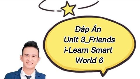 Đáp Án Unit 3 Friends lớp 6 | i learn Smart World 6