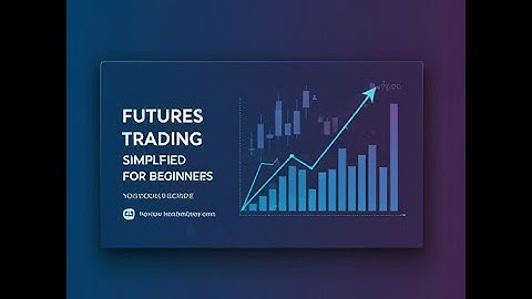 Introduction To Futures Trading (Beginners Guide)