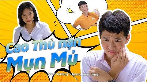 [Funny Video] CAO THỦ nặn MỤN MỦ | Team Mặt Mụn | Decumar