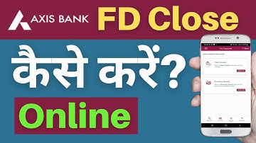 How to Close FD in Axis Bank Online | fd Closure Axis Bank