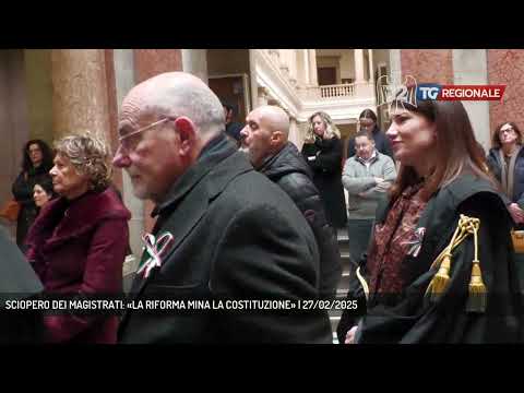 SCIOPERO DEI MAGISTRATI: «LA RIFORMA MINA LA COSTITUZIONE» | 27/02/2025