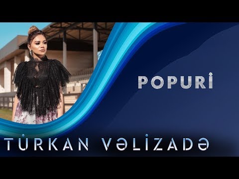 Türkan Vəlizadə Popuri (Yeni 2019)