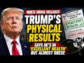 White House releases Trump's physical results, says he's in 'excellent health' but almost obese.