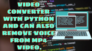 Make Video Converter with python | Also Remove Voice from mp4 Video with Python.