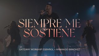 Video thumbnail of "Siempre Me Sostiene | Armando Sánchez & Gateway Worship Español"