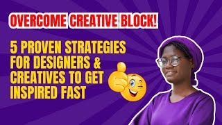 Overcome Creative Block | 5 Proven Strategies for Designers & Creatives To Get Inspired Fast