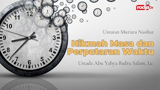 Untaian Mutiara Nasihat: Hikmah Masa dan Perputaran Waktu - Ustadz Abu Yahya Badru Salam, Lc.