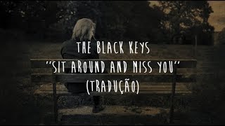 The Black Keys - Sit around and miss you (tradução)